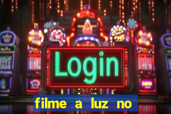 filme a luz no fim do mundo completo dublado